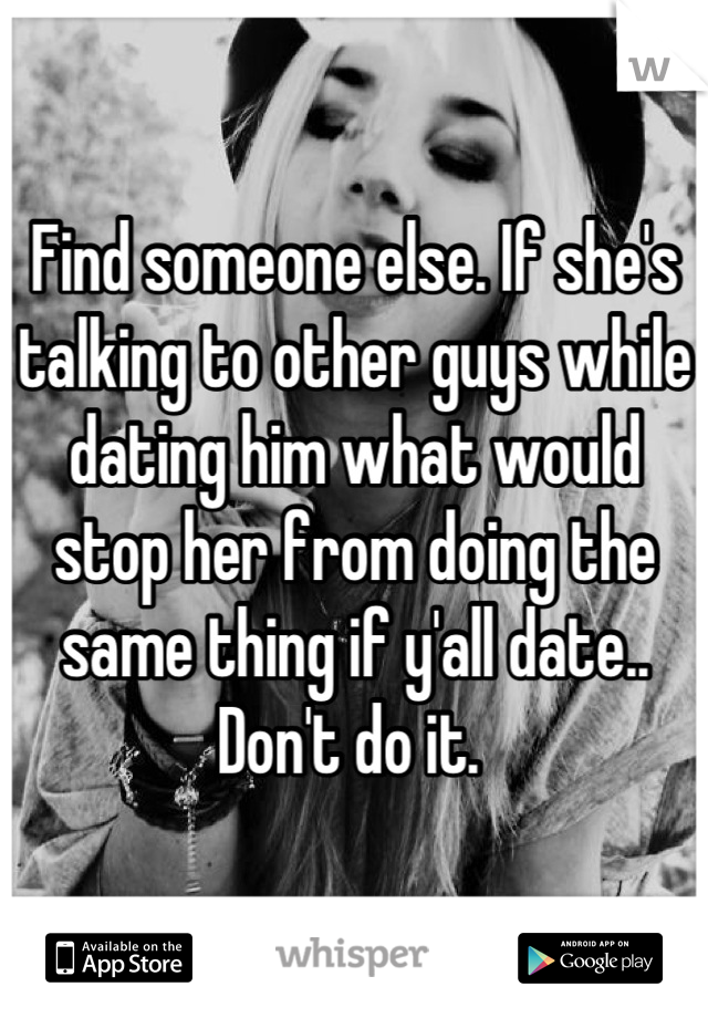 Find someone else. If she's talking to other guys while dating him what would stop her from doing the same thing if y'all date.. Don't do it. 