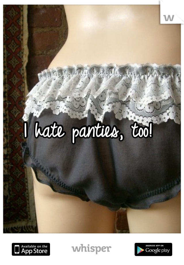 I hate panties, too! 