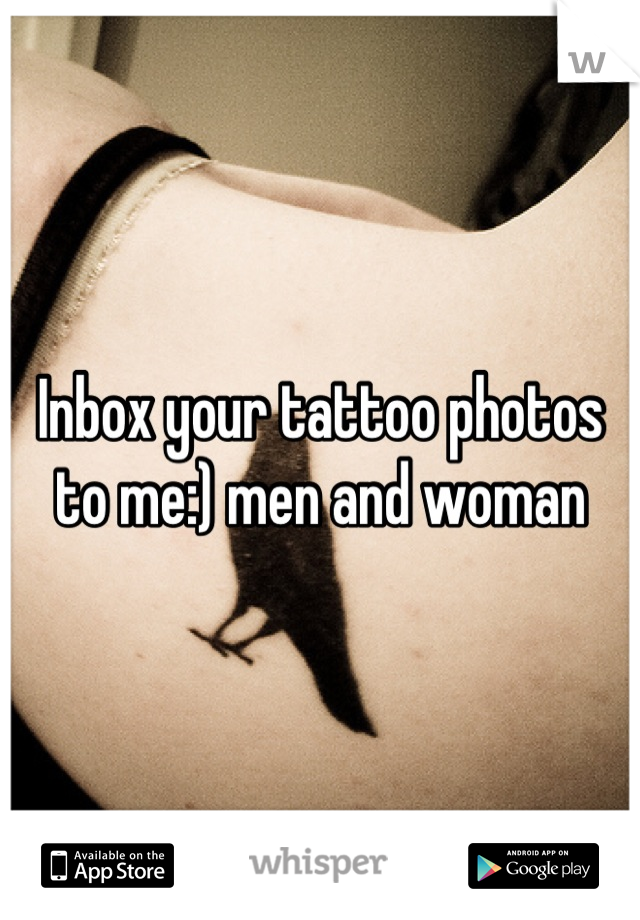 Inbox your tattoo photos to me:) men and woman