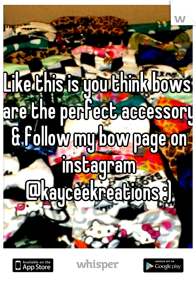 Like this is you think bows are the perfect accessory & follow my bow page on instagram @kayceekreations :)