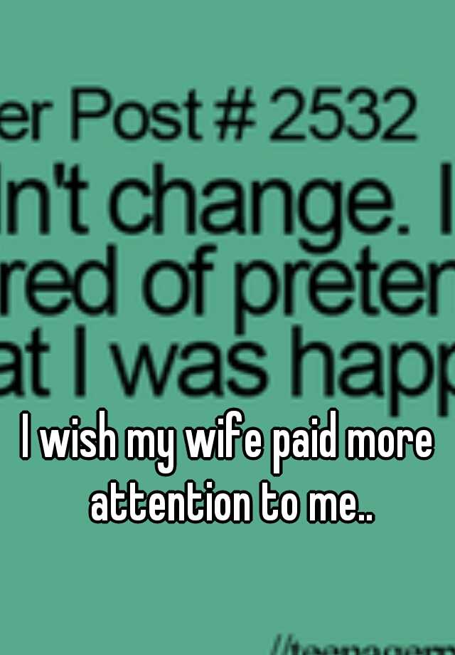 i-wish-my-wife-paid-more-attention-to-me