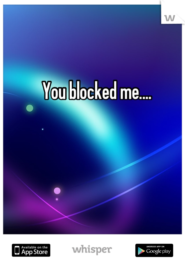 You blocked me....