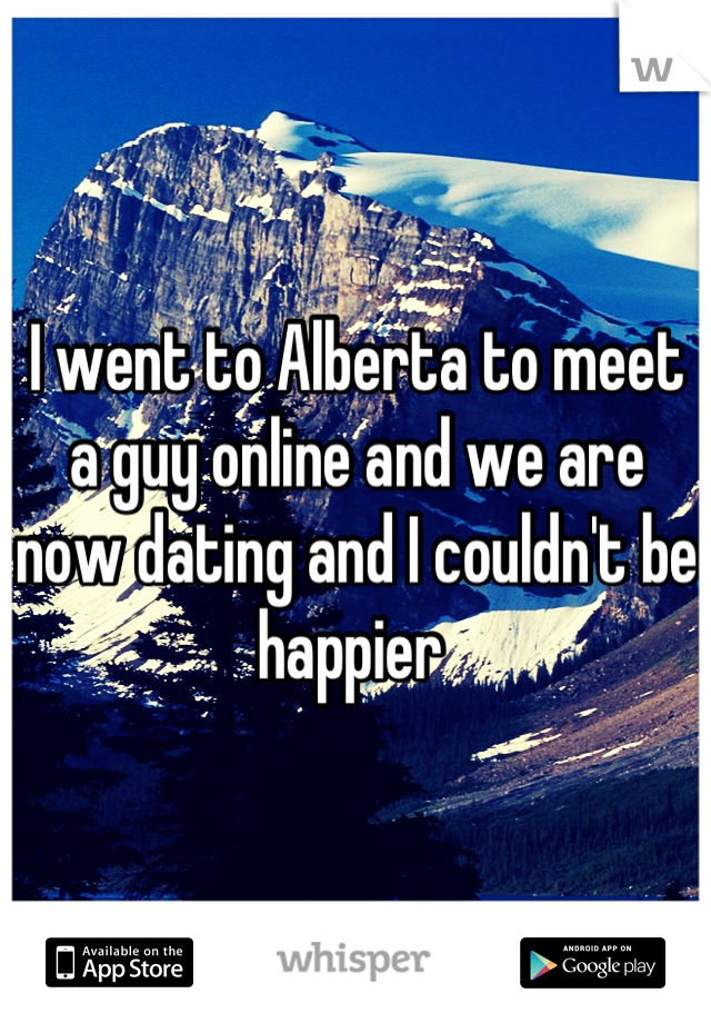 I went to Alberta to meet a guy online and we are now dating and I couldn't be happier 