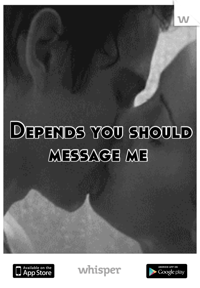 Depends you should message me 