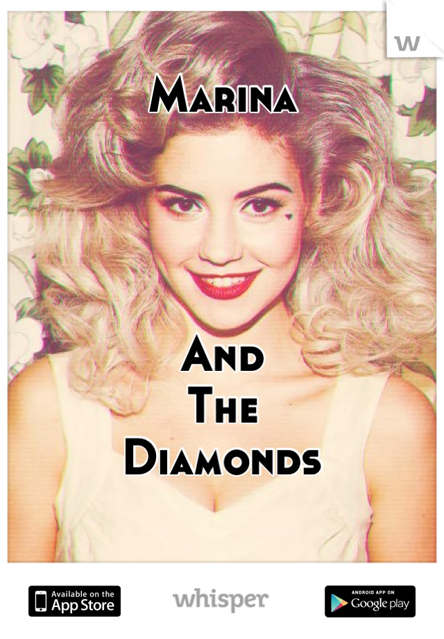 Marina




And                        The
Diamonds