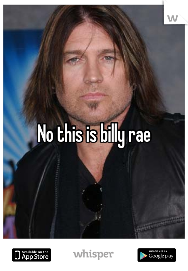 No this is billy rae