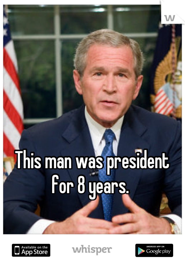 This man was president for 8 years. 