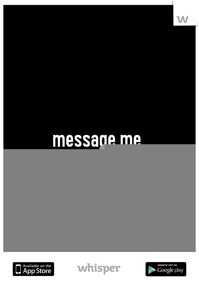 message me.