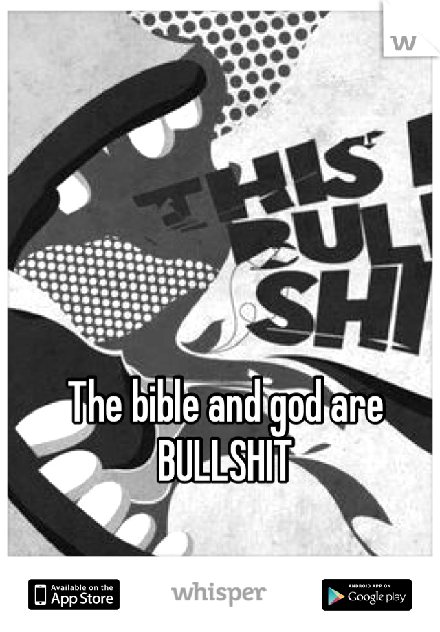 The bible and god are BULLSHIT