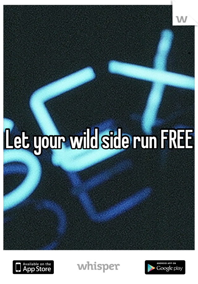 Let your wild side run FREE