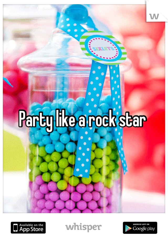 Party like a rock star 