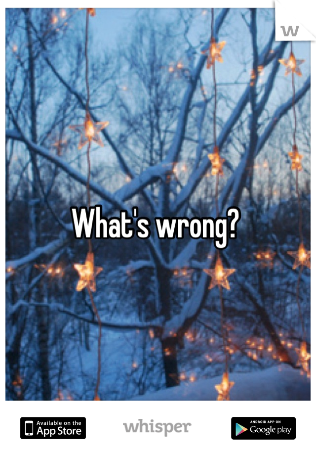 What's wrong? 