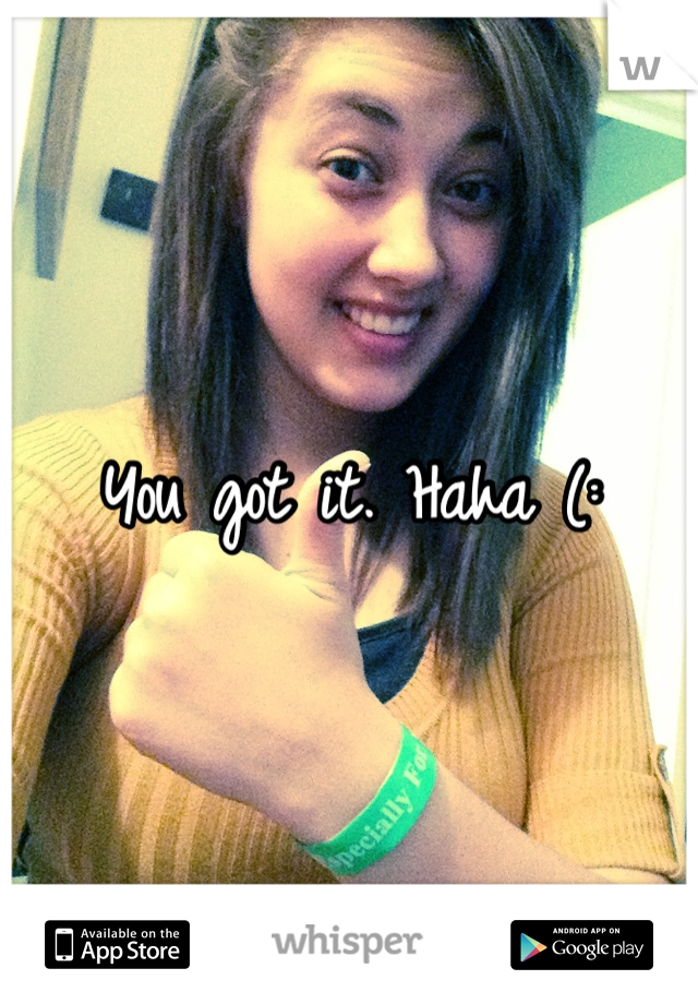 You got it. Haha (: