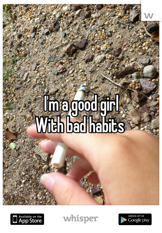 I'm a good girl
With bad habits 
