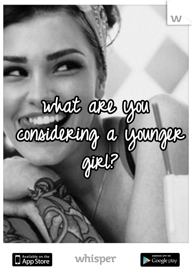 what are you considering a younger girl?