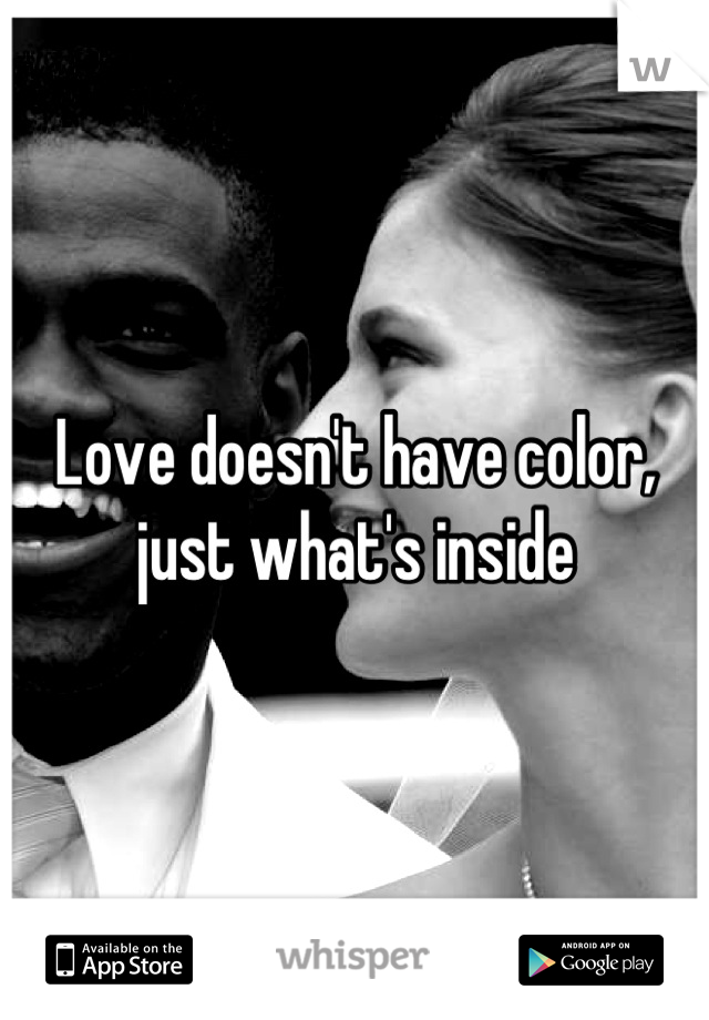 Love doesn't have color, just what's inside