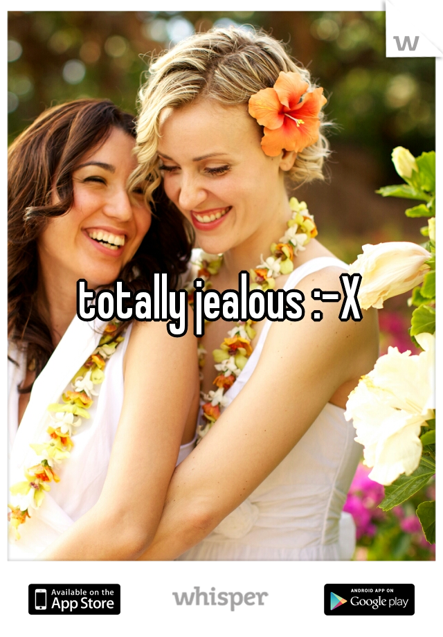 totally jealous :-X