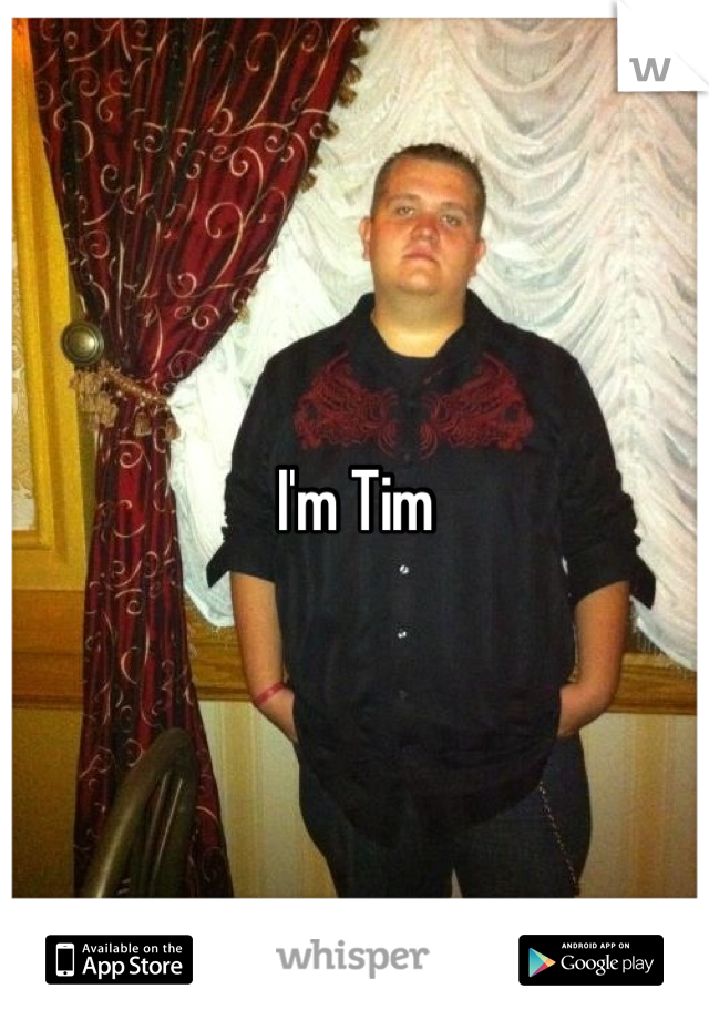 I'm Tim