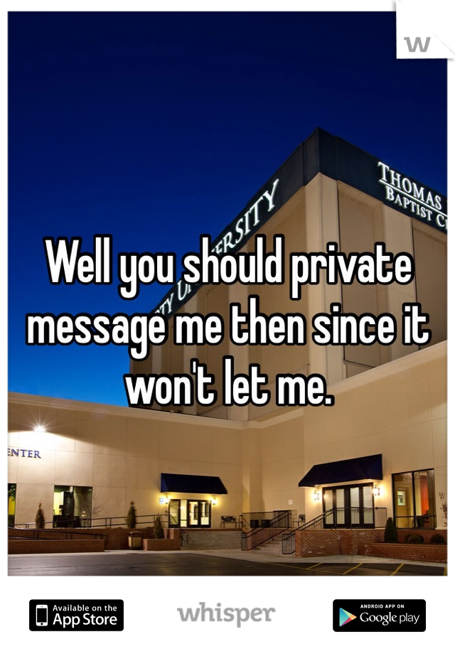 Well you should private message me then since it won't let me.