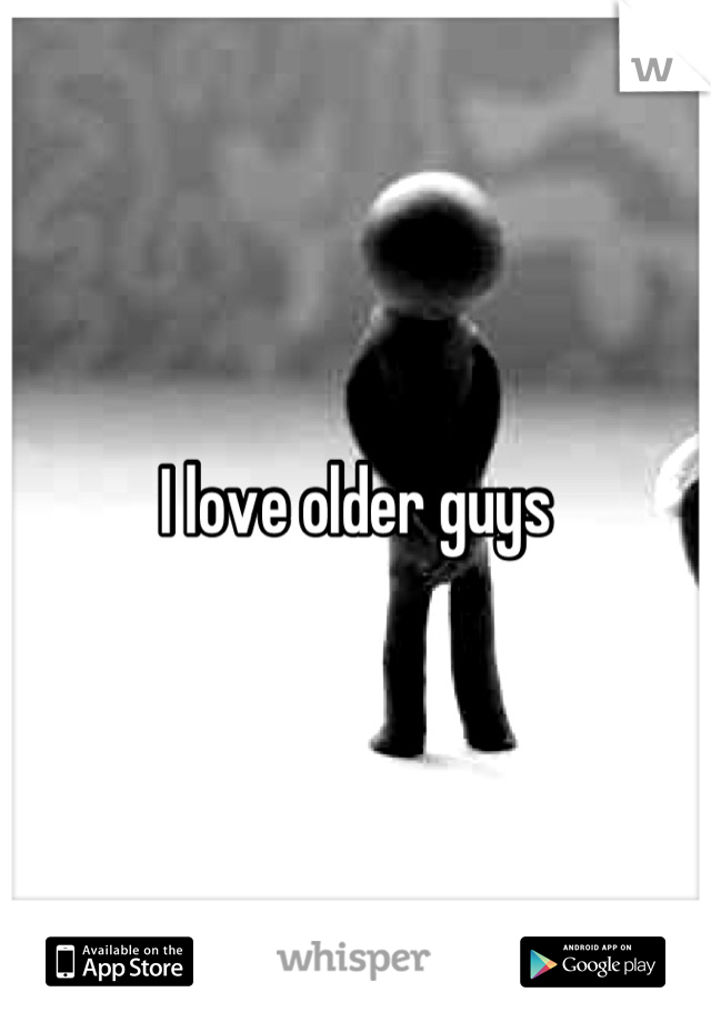 I love older guys