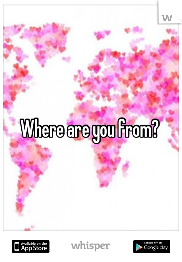 Where are you from? 