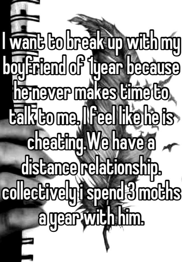 i-want-to-break-up-with-my-boyfriend-of-1year-because-he-never-makes