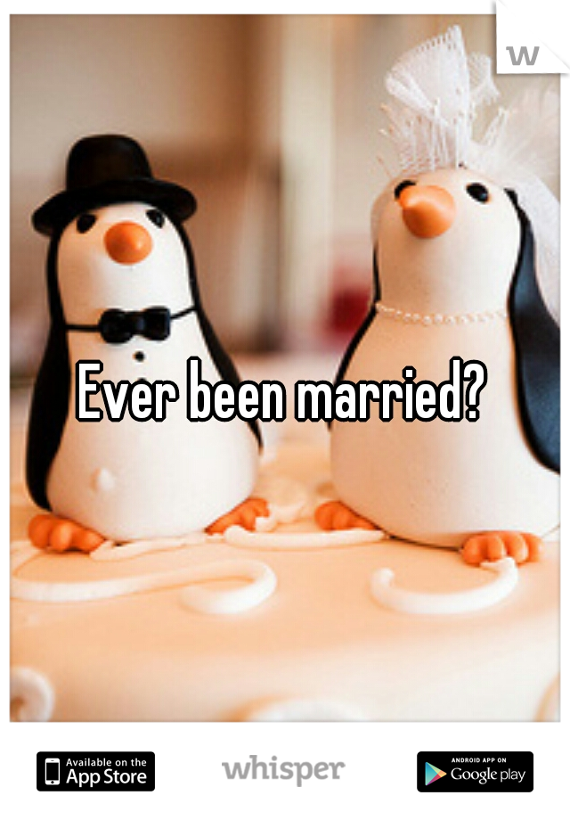 Ever been married?