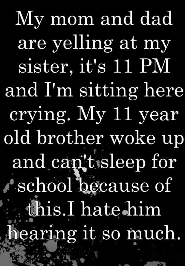 my-mom-and-dad-are-yelling-at-my-sister-it-s-11-pm-and-i-m-sitting