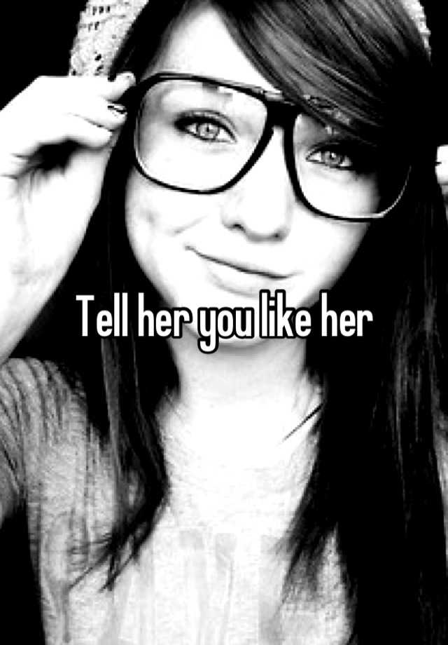 Tell Her You Like Her 