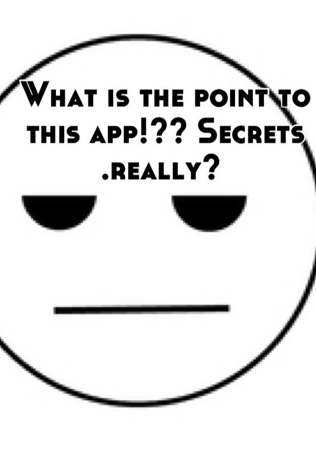 what-is-the-point-to-this-app-secrets-really