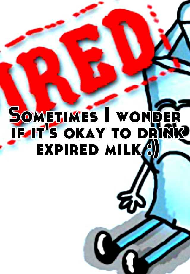 sometimes-i-wonder-if-it-s-okay-to-drink-expired-milk