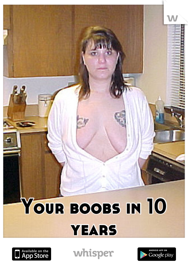 Your boobs in 10 years