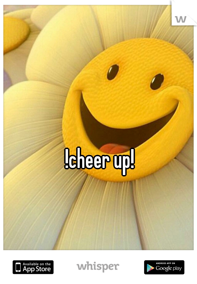 !cheer up!