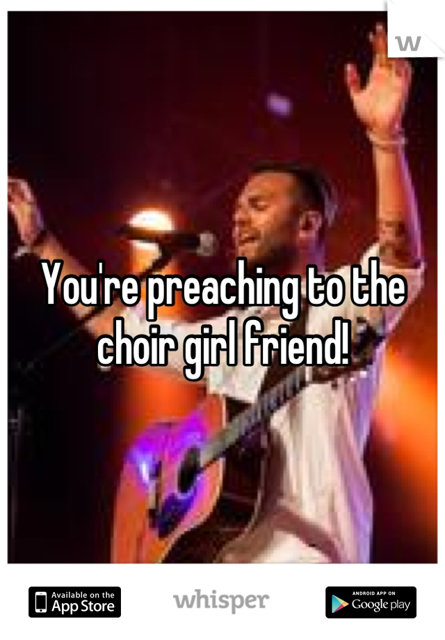 You're preaching to the choir girl friend!
