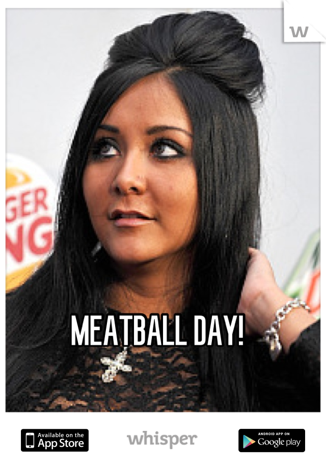 MEATBALL DAY!