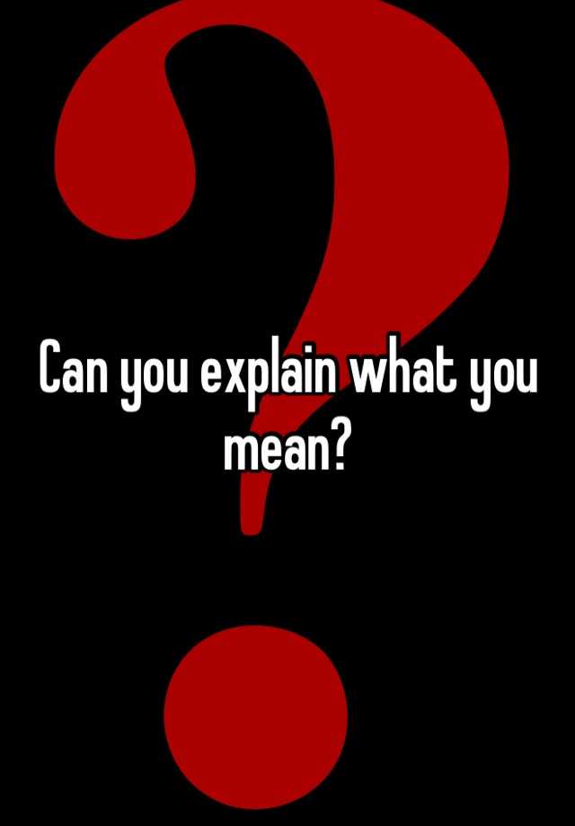 Can You Explain Meaning