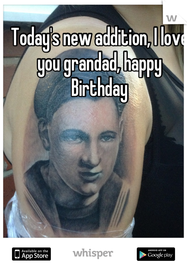 Today's new addition, I love you grandad, happy Birthday