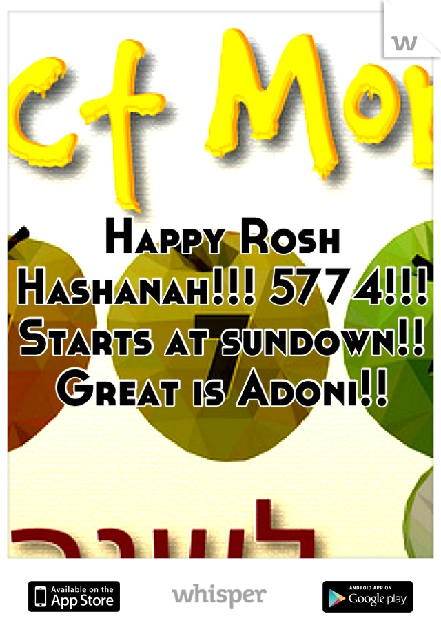 Happy Rosh Hashanah!!! 5774!!! Starts at sundown!! Great is Adoni!!