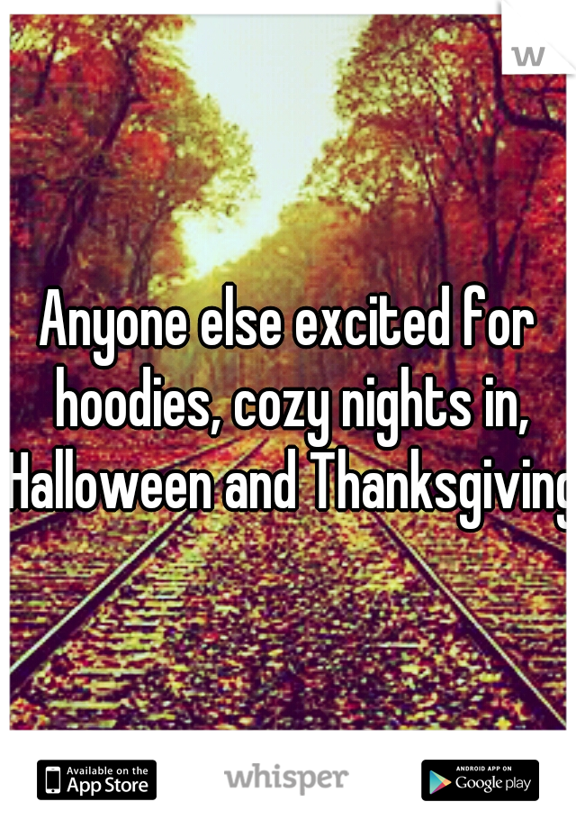 Anyone else excited for hoodies, cozy nights in, Halloween and Thanksgiving