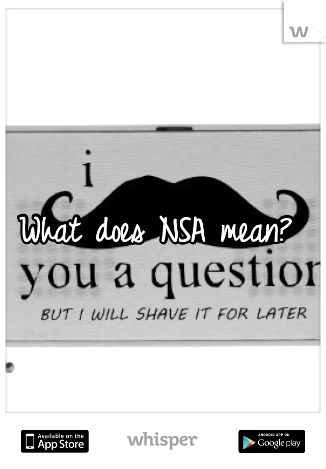 What does NSA mean? 
