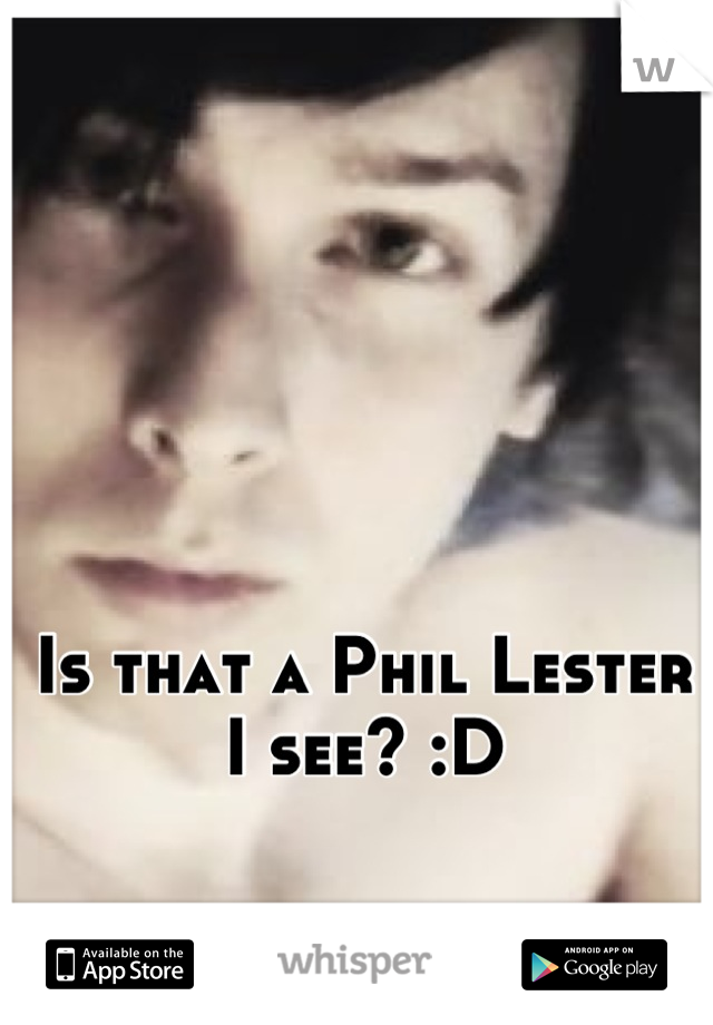 Is that a Phil Lester I see? :D