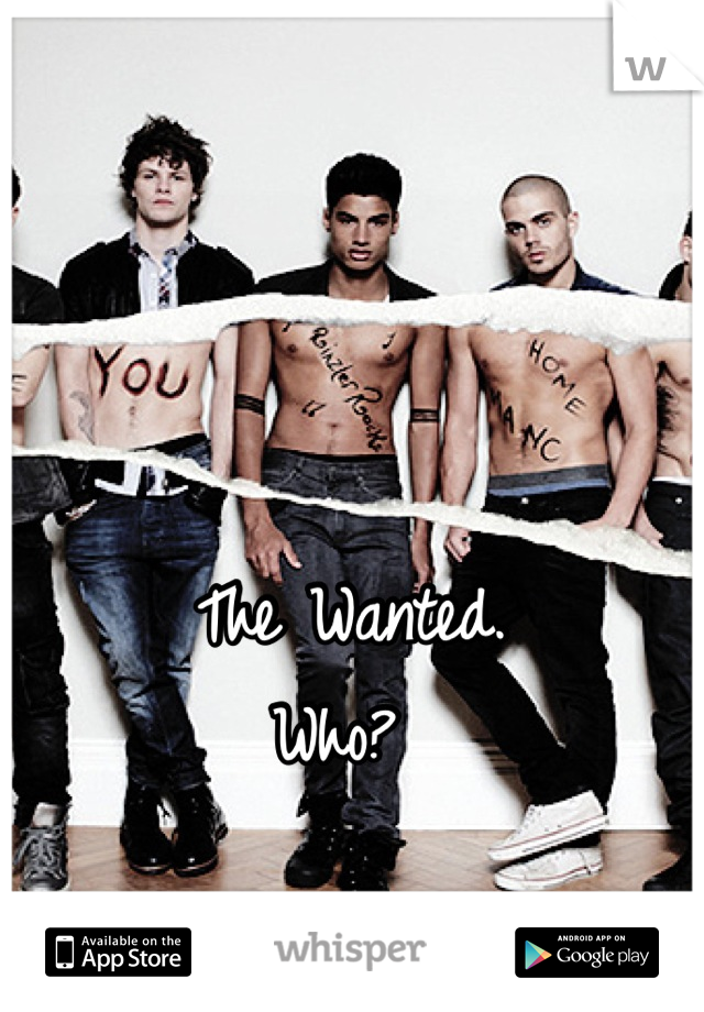 The Wanted.
Who? 