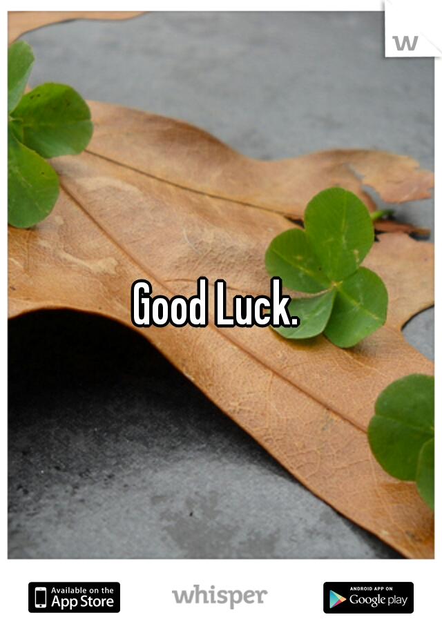 Good Luck. 