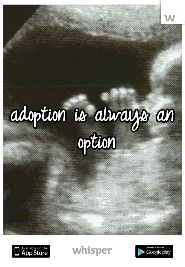 adoption is always an option