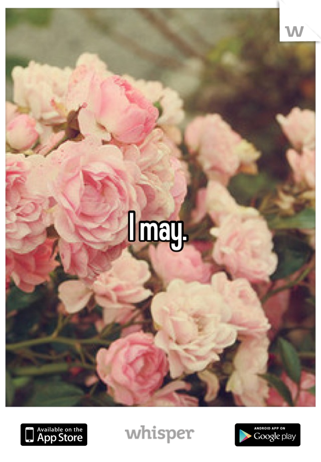 I may. 