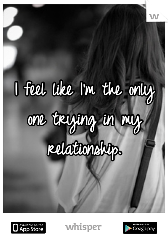 I feel like I'm the only one trying in my relationship.