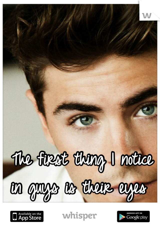 The first thing I notice in guys is their eyes 