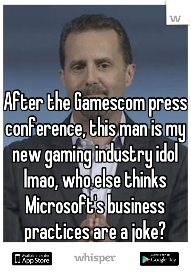 After the Gamescom press conference, this man is my new gaming industry idol lmao, who else thinks Microsoft's business practices are a joke?