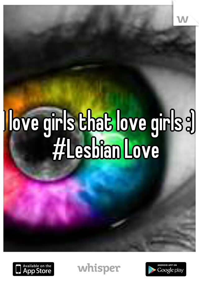 I love girls that love girls :) 
#Lesbian Love