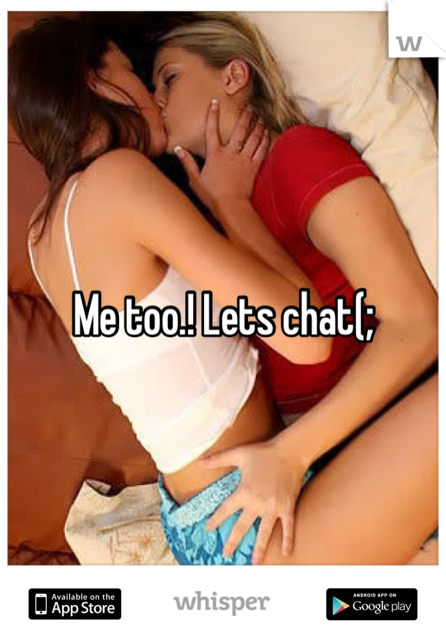 Me too.! Lets chat(;